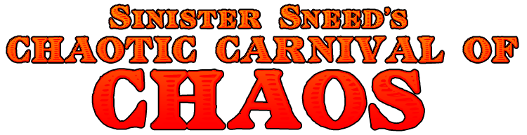 SINISTER SNEED'S CHAOTIC CARNIVAL OF CHAOS 